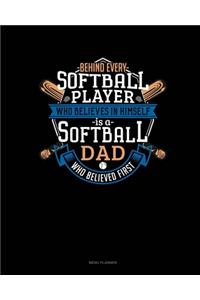 Behind Every Softball Player Who Believes In Himself Is A Softball Dad Who Believed First