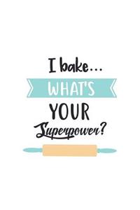 I Bake What's Your Superpower