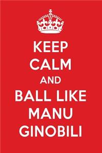 Keep Calm and Ball Like Manu Ginobili