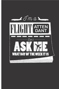 I'm a Flight Attendant Don't Ask Me What Day of the Week It Is: 2019 Weekly Planner, To-Do List, Journal Diary