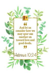 And Let Us Consider How We May Spur One Another on Toward Love and Good Deeds