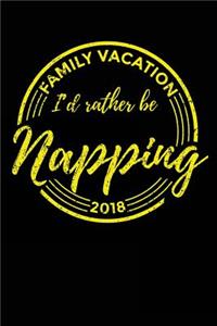 Family Vacation 2018 I'd Rather Be Napping