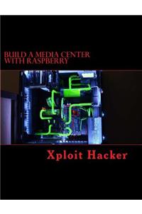 Build a Media Center with Raspberry: How to Build a Great Media Center PC