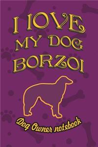 I Love My Dog Borzoi - Dog Owner's Notebook