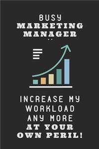 Busy Marketing Manager .. Increase My Workload Any More at Your Own Peril!