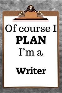 Of Course I Plan I'm a Writer