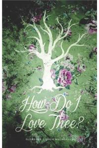 How Do I Love Thee?