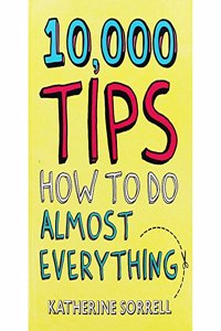 10,000 Tips How to Do Almost Everything