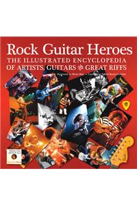 Rock Guitar Heroes: The Illustrated Encyclopedia of Artists, Guitars and Great Riffs
