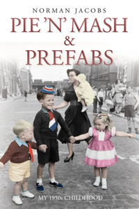 Pie 'n' Mash and Prefabs - My 1950s Childhood: A 1950s Childhood