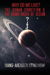Why Do We Live? The Human Condition and The Grand Order of Design