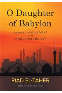O Daughter of Babylon: Journey of an Iraqi Patriot and What Chilcot Didn't Say