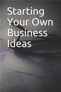 Starting Your Own Business Ideas