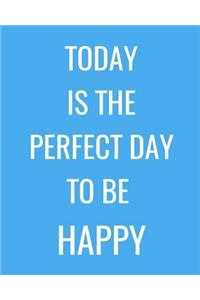 Today Is the Perfect Day to Be Happy
