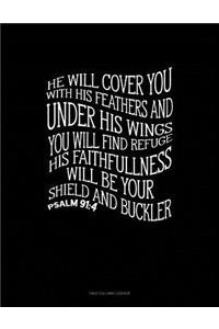 He Will Cover You with His Feathers and Under His Wings You Will Find Refuge. His Faithfulness Will Be Your Shield and Buckler - Psalm 91: 4: Unruled Composition Book