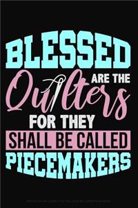 Blessed Are the Quilters for They Shall Be Called Piecemakers