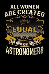 All Women Are Created Equal But Then Some Become Astronomers