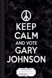 Keep Calm and Vote Gary Johnson Composition Notebook