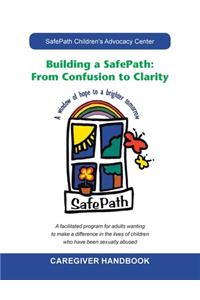 Building a Safepath: from Confusion to Clarity: Caregiver Handbook