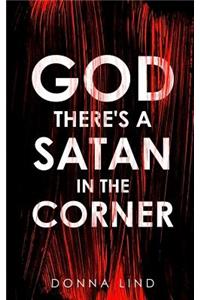 God There's a Satan in the Corner