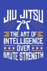 Jiu Jitsu the Art of Intelligence Over Brute Strength