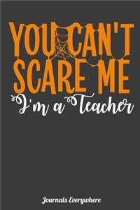 You Can't Scare Me Im a Teacher