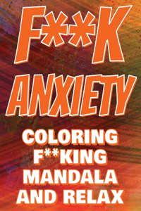 F**k Anxiety - Coloring Mandala to Relax - Coloring Book for Adults