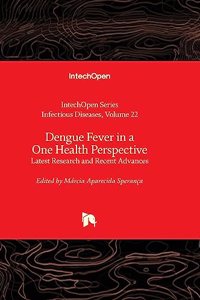 Dengue Fever in a One Health Perspective - Latest Research and Recent Advances