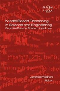 Model Based Reasoning in Science and Engineering