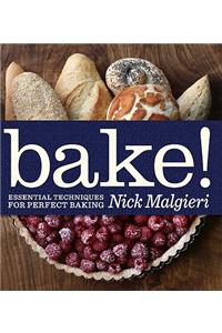 Bake!: Essential Techniques for Perfect Baking