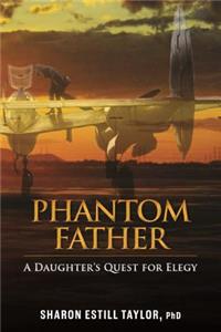 Phantom Father: A Daughter's Quest for Elegy