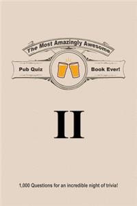 The Most Amazingly Awesome Pub Quiz Book Ever!: Volume II