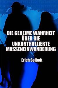 Die Geheime Wahrheit Ã?ber Die Unkontrollierte Masseneinwanderung