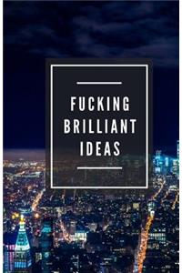 Fucking Brilliant Ideas (Notebook)