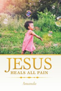 Jesus Heals All Pain