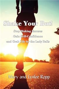 Shake Your But!