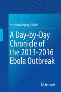 A Day-by-Day Chronicle of the 2013-2016 Ebola Outbreak