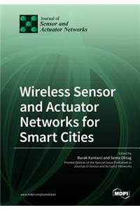 Wireless Sensor and Actuator Networks for Smart Cities