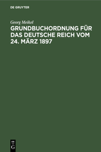 Grundbuchordnung Für Das Deutsche Reich Vom 24. März 1897