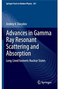 Advances in Gamma Ray Resonant Scattering and Absorption