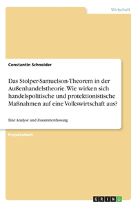 Stolper-Samuelson-Theorem in der Außenhandelstheorie. Wie wirken sich handelspolitische und protektionistische Maßnahmen auf eine Volkswirtschaft aus?