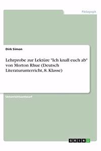 Lehrprobe zur Lektüre Ich knall euch ab von Morton Rhue (Deutsch Literaturunterricht, 8. Klasse)