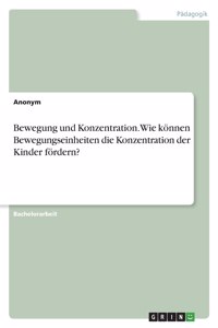 Bewegung und Konzentration. Wie können Bewegungseinheiten die Konzentration der Kinder fördern?