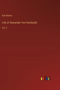 Life of Alexander Von Humboldt