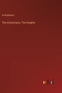 Acharnians; The Knights