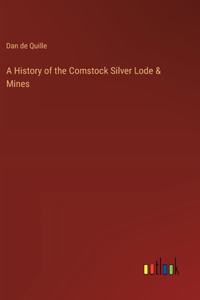 A History of the Comstock Silver Lode & Mines