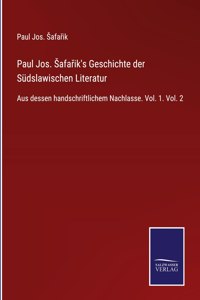 Paul Jos. Safarik's Geschichte der Südslawischen Literatur