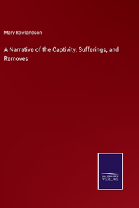 A Narrative of the Captivity, Sufferings, and Removes