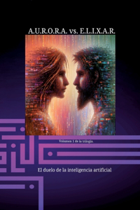 A.U.R.O.R.A. vs. E.L.I.X.A.R. El duelo de la inteligencia artificial