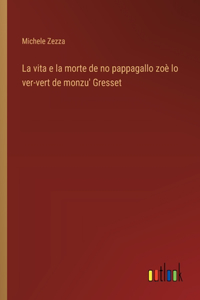 vita e la morte de no pappagallo zoè lo ver-vert de monzu' Gresset